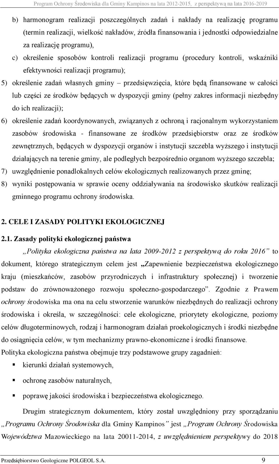 lub części ze środków będących w dyspozycji gminy (pełny zakres informacji niezbędny do ich realizacji); 6) określenie zadań koordynowanych, związanych z ochroną i racjonalnym wykorzystaniem zasobów