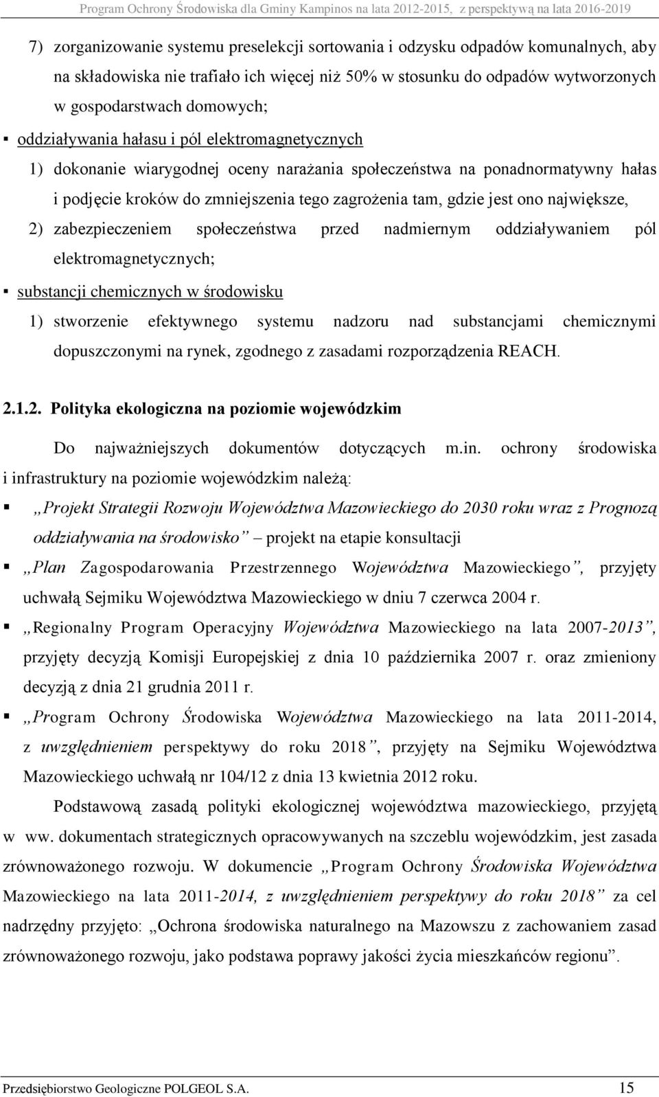 największe, 2) zabezpieczeniem społeczeństwa przed nadmiernym oddziaływaniem pól elektromagnetycznych; substancji chemicznych w środowisku 1) stworzenie efektywnego systemu nadzoru nad substancjami