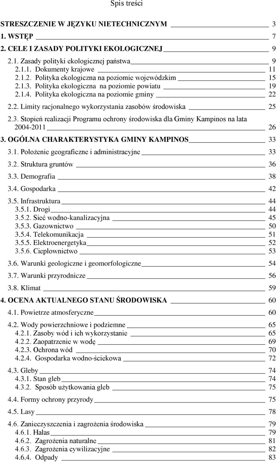 OGÓLNA CHARAKTERYSTYKA GMINY KAMPINOS 33 3.1. Położenie geograficzne i administracyjne 33 3.2. Struktura gruntów 36 3.3. Demografia 38 3.4. Gospodarka 42 3.5. Infrastruktura 44 3.5.1. Drogi 44 3.5.2. Sieć wodno-kanalizacyjna 45 3.