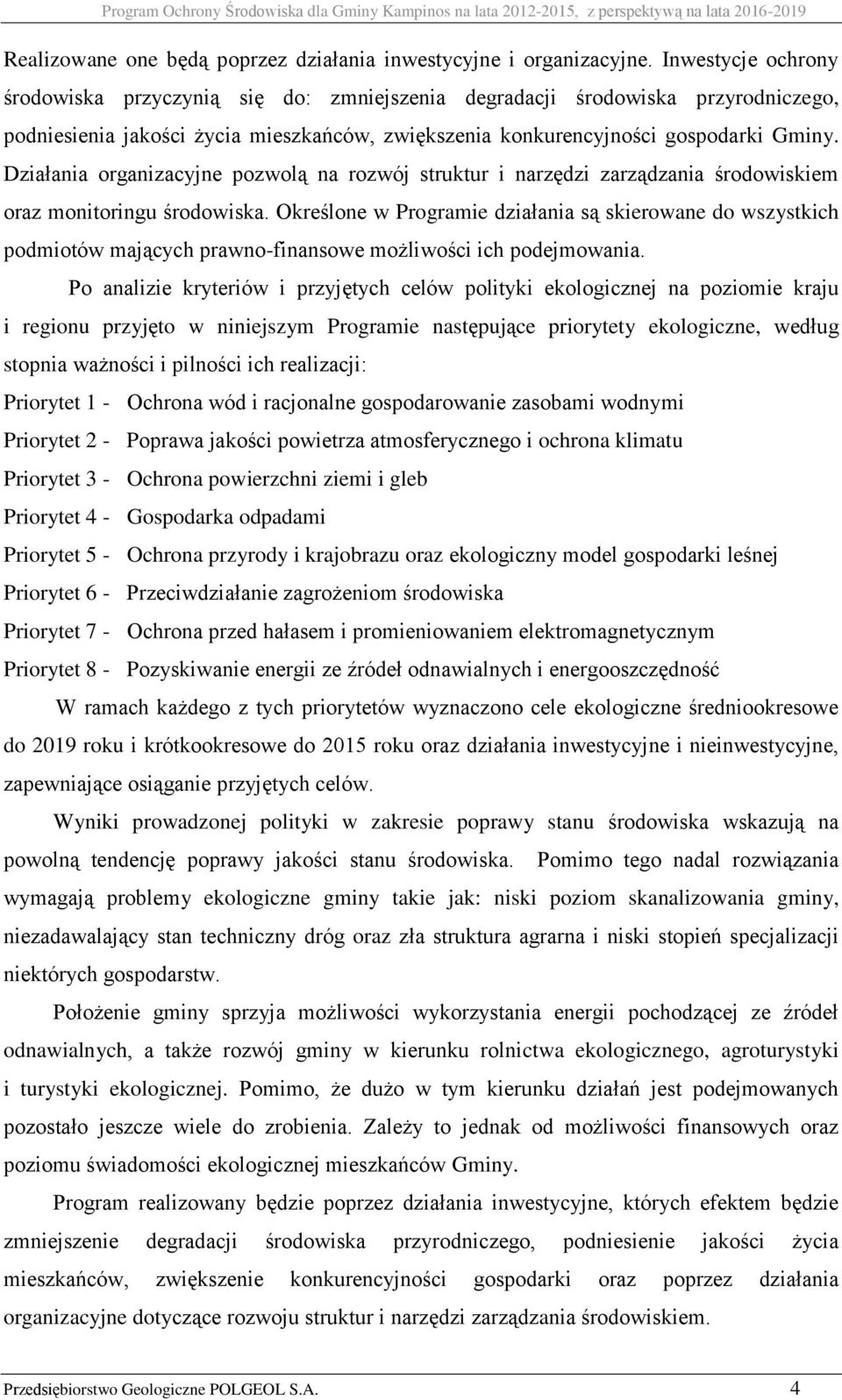 Działania organizacyjne pozwolą na rozwój struktur i narzędzi zarządzania środowiskiem oraz monitoringu środowiska.