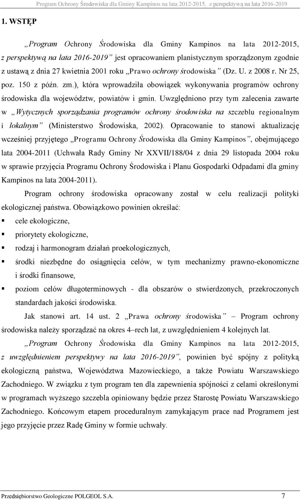 ), która wprowadziła obowiązek wykonywania programów ochrony środowiska dla województw, powiatów i gmin.