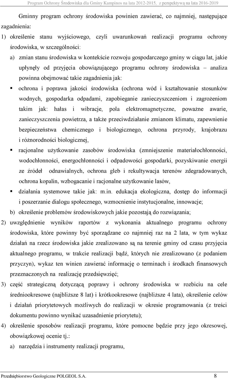 ochrona i poprawa jakości środowiska (ochrona wód i kształtowanie stosunków wodnych, gospodarka odpadami, zapobieganie zanieczyszczeniom i zagrożeniom takim jak: hałas i wibracje, pola