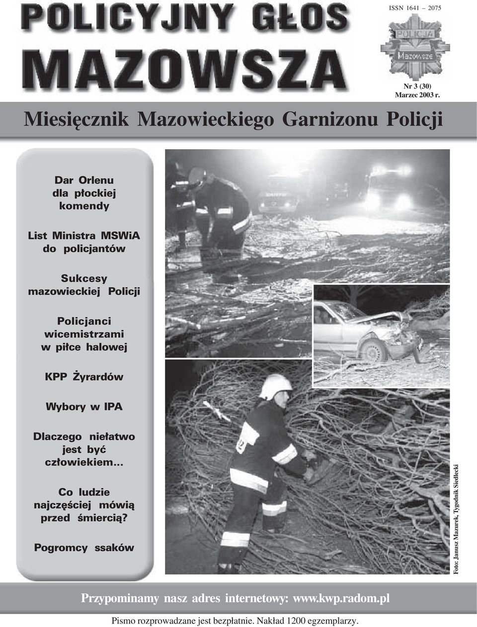 mazowieckiej Policji Policjanci wicemistrzami w piłce halowej KPP Żyrardów Wybory w IPA Dlaczego niełatwo jest być człowiekiem.