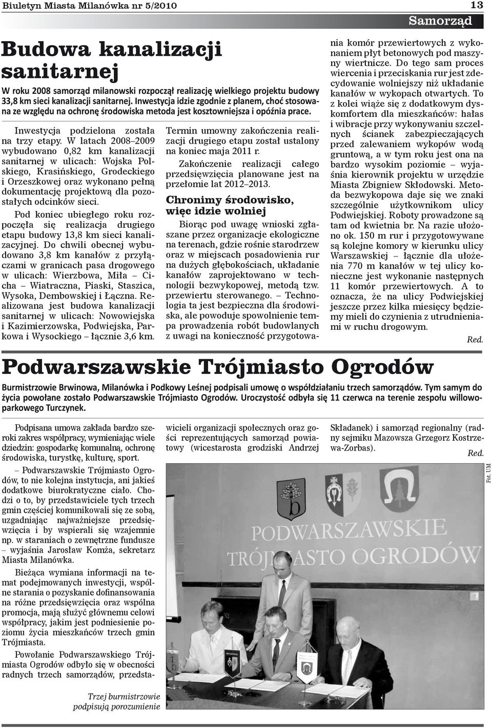 W latach 2008 2009 wybudowano 0,82 km kanalizacji sanitarnej w ulicach: Wojska Polskiego, Krasińskiego, Grodeckiego i Orzeszkowej oraz wykonano pełną dokumentację projektową dla pozostałych odcinków