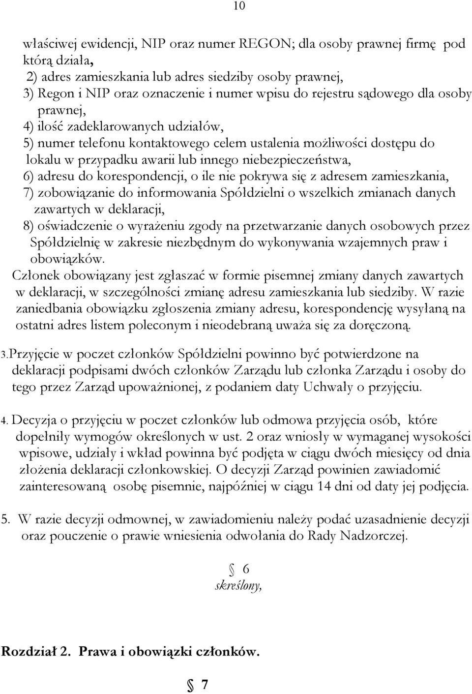 adresu do korespondencji, o ile nie pokrywa się z adresem zamieszkania, 7) zobowiązanie do informowania Spółdzielni o wszelkich zmianach danych zawartych w deklaracji, 8) oświadczenie o wyrażeniu