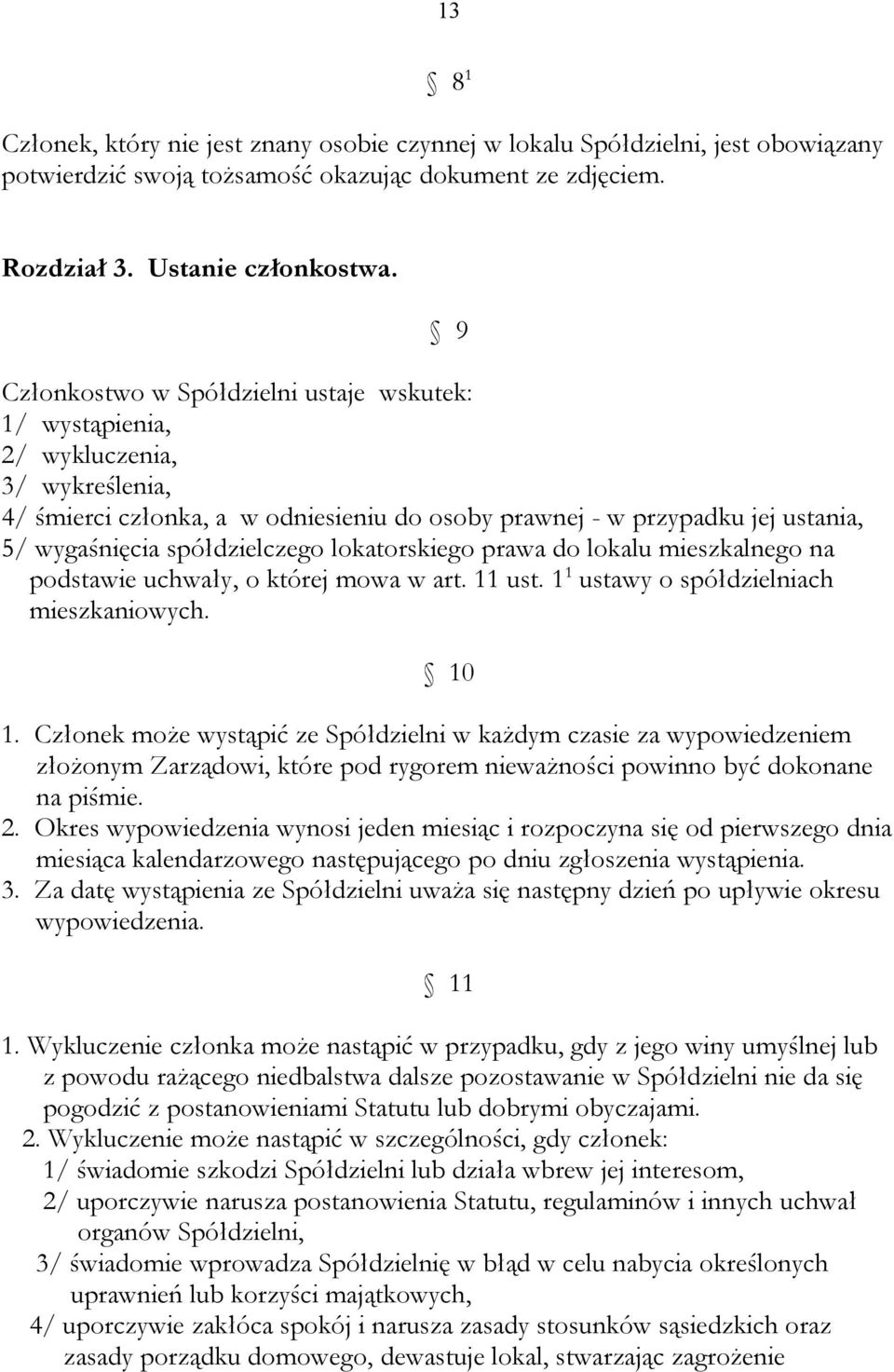 spółdzielczego lokatorskiego prawa do lokalu mieszkalnego na podstawie uchwały, o której mowa w art. 11 ust. 1 1 ustawy o spółdzielniach mieszkaniowych. 10 1.