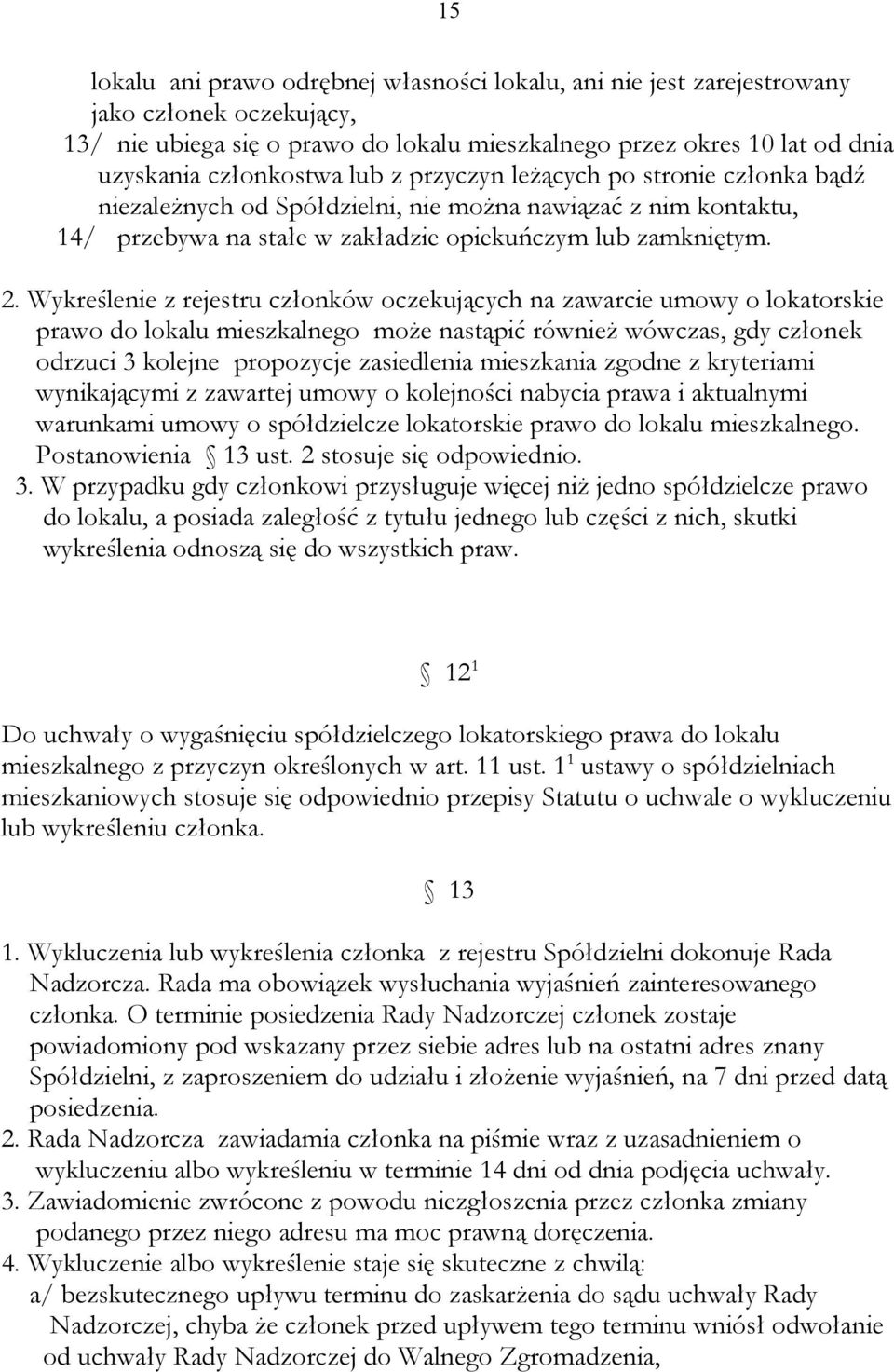 Wykreślenie z rejestru członków oczekujących na zawarcie umowy o lokatorskie prawo do lokalu mieszkalnego może nastąpić również wówczas, gdy członek odrzuci 3 kolejne propozycje zasiedlenia