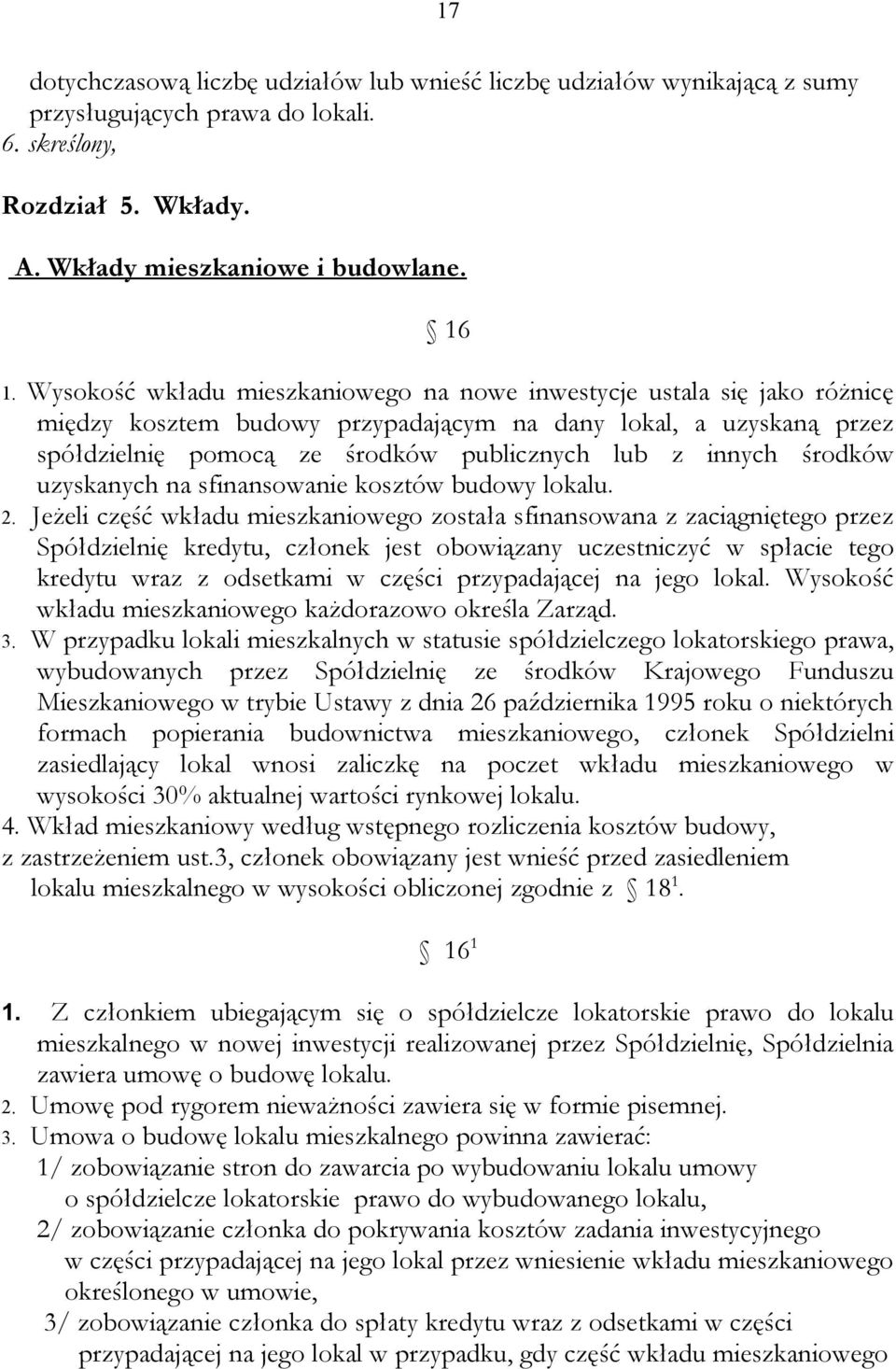 środków uzyskanych na sfinansowanie kosztów budowy lokalu. 2.