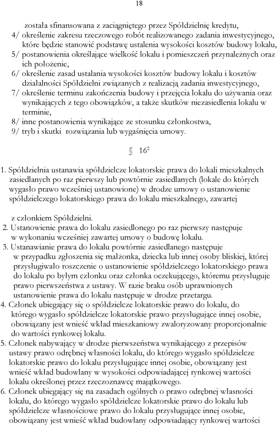 działalności Spółdzielni związanych z realizacją zadania inwestycyjnego, 7/ określenie terminu zakończenia budowy i przejęcia lokalu do używania oraz wynikających z tego obowiązków, a także skutków