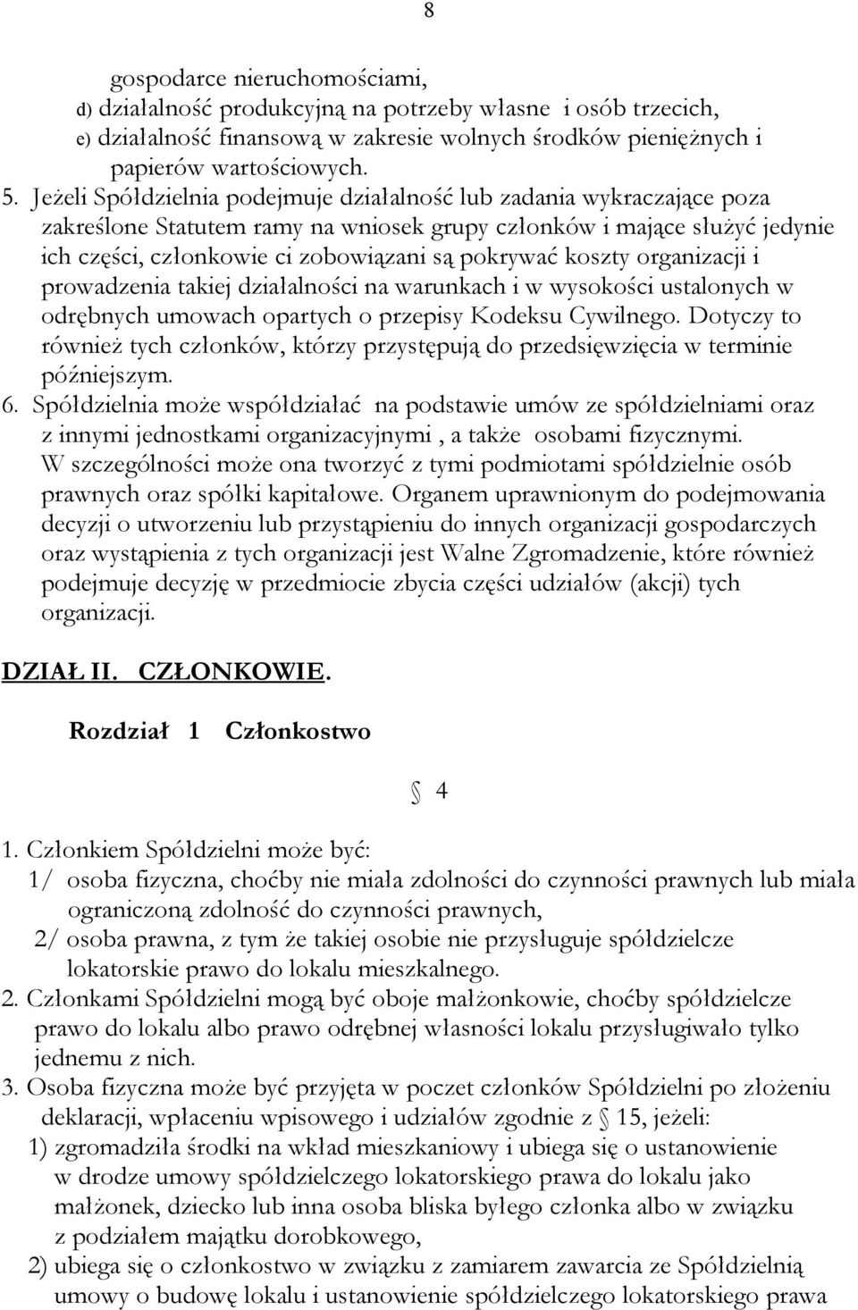 koszty organizacji i prowadzenia takiej działalności na warunkach i w wysokości ustalonych w odrębnych umowach opartych o przepisy Kodeksu Cywilnego.