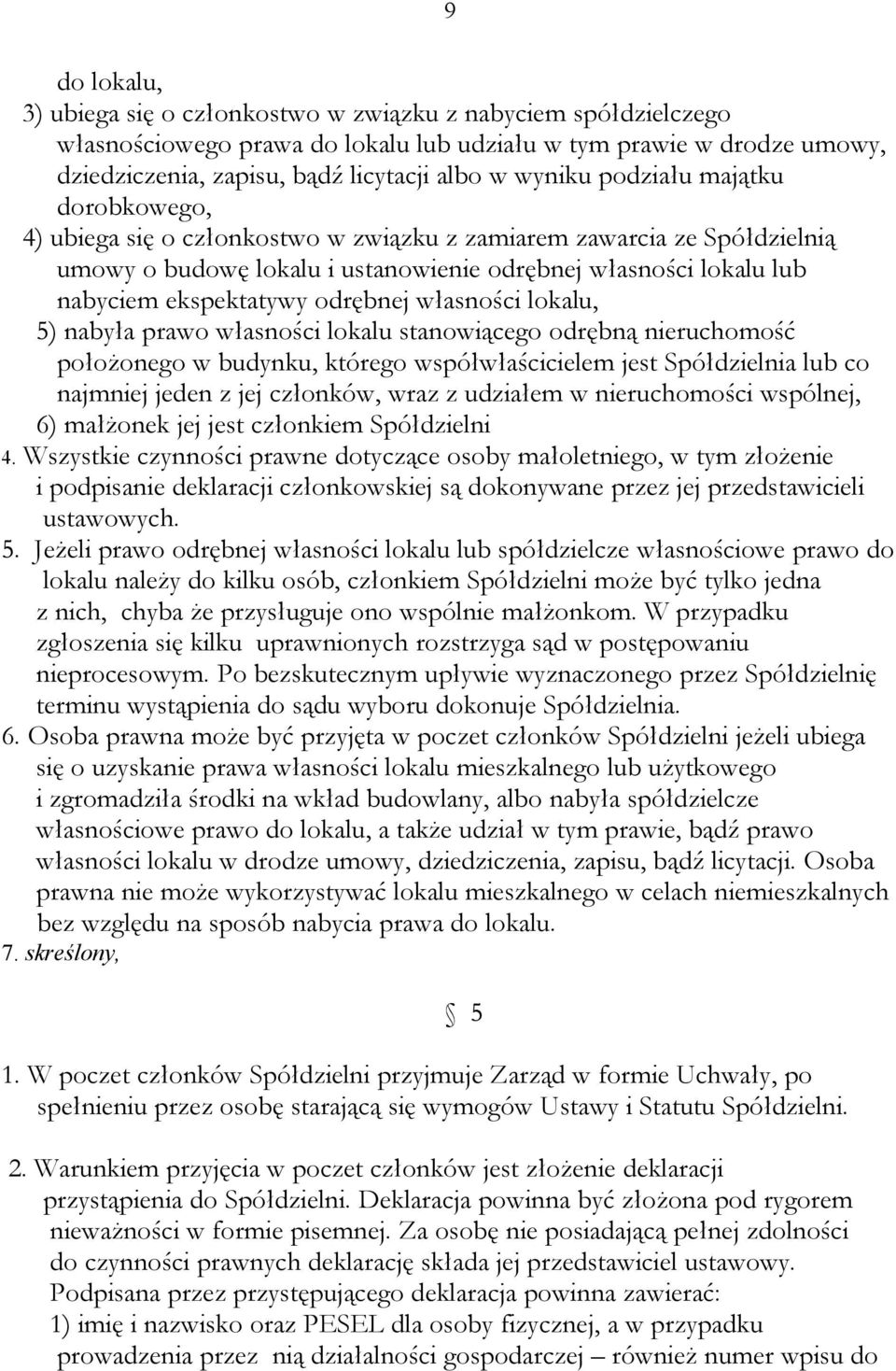 odrębnej własności lokalu, 5) nabyła prawo własności lokalu stanowiącego odrębną nieruchomość położonego w budynku, którego współwłaścicielem jest Spółdzielnia lub co najmniej jeden z jej członków,