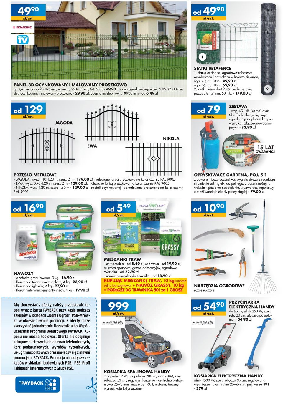 10 m - 49,90 zł wys. 65, dł. 10 m - 69,90 zł 2. siatka leśna drut 2,45 mm brzegowe, pozostałe 1,9 mm, 50 mb. - 179,00 zł 79 JAGODA 2 ZESTAW: - wąż 1/2 dł.