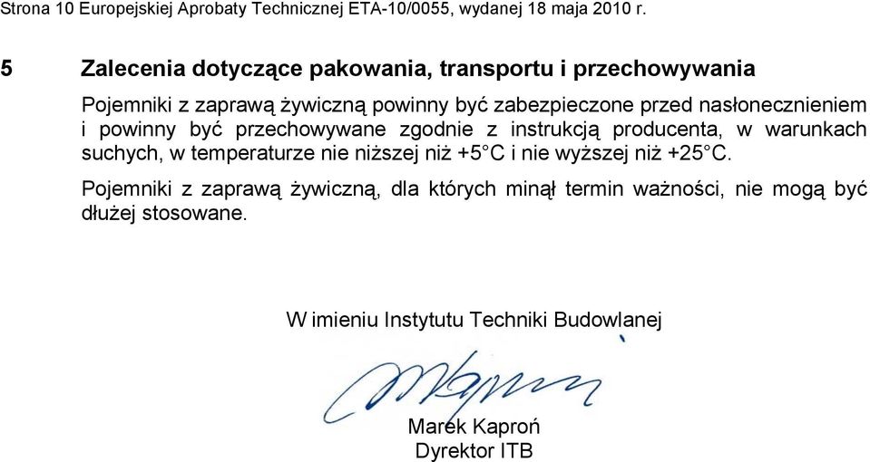 nasłonecznieniem i powinny być przechowywane zgodnie z instrukcją producenta, w warunkach suchych, w temperaturze nie niższej