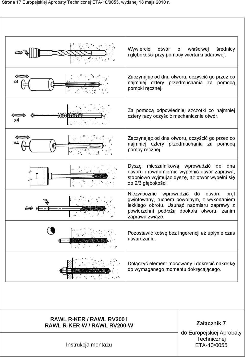 Zaczynając od dna otworu, oczyścić go przez co najmniej cztery przedmuchania za pomocą pompy ręcznej.