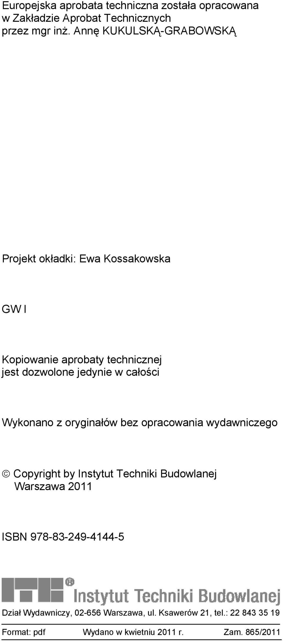 całości Wykonano z oryginałów bez opracowania wydawniczego Copyright by Instytut Techniki Budowlanej Warszawa 2011 ISBN