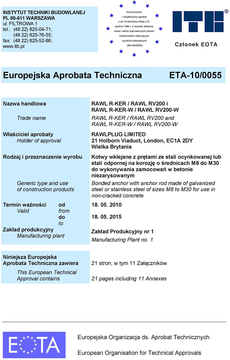 w sprawie zbliżenia ustaw i aktów wykonawczych państw członkowskich dotyczących wyrobów budowlanych (89/106/EWG) Członek EOTA Egzemplarz archiwalny Europejska Aprobata Techniczna Nazwa handlowa Trade