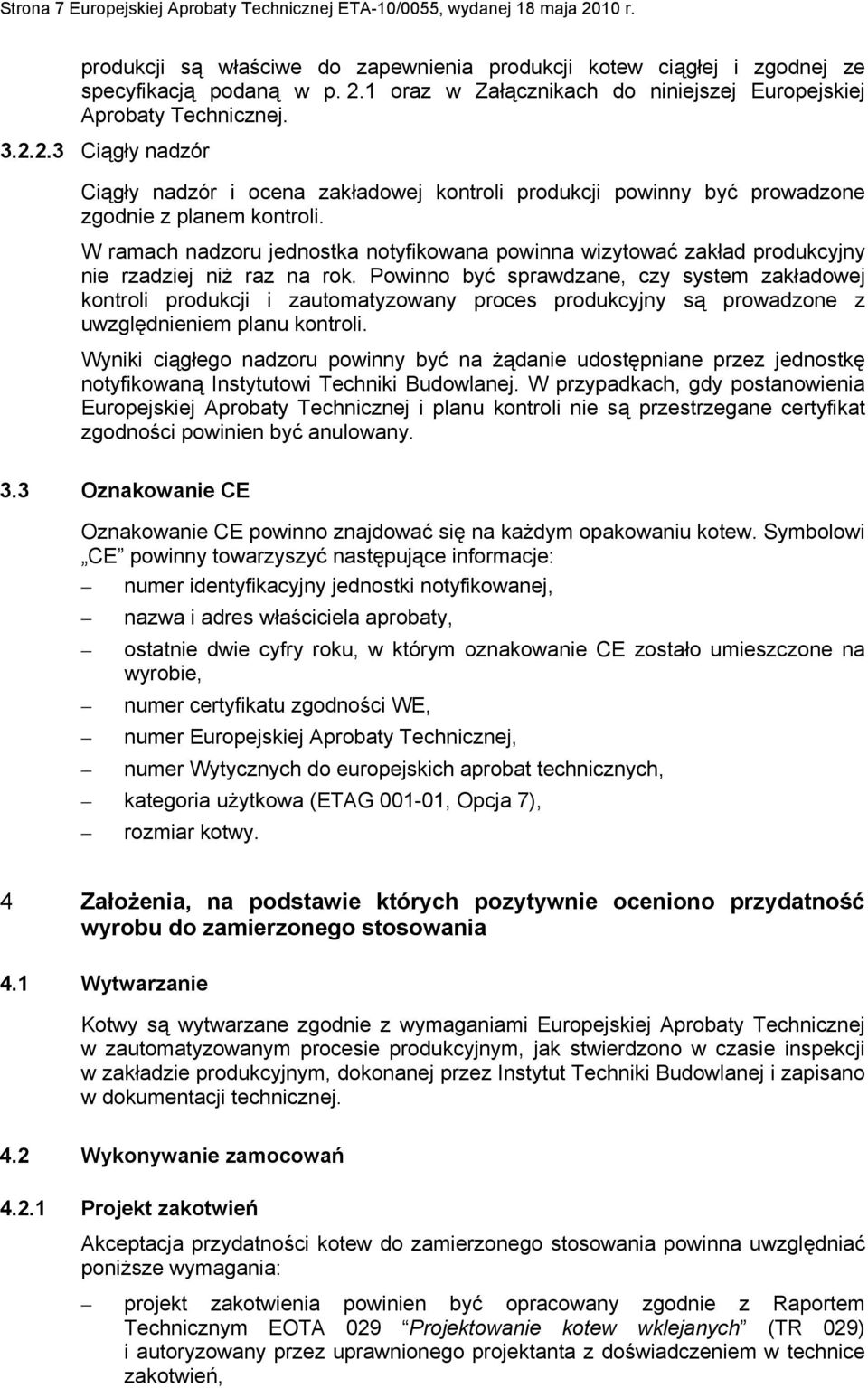 W ramach nadzoru jednostka notyfikowana powinna wizytować zakład produkcyjny nie rzadziej niż raz na rok.