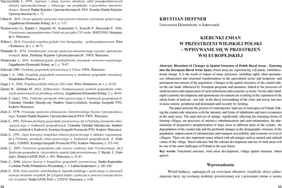 Zagadnienia Ekonomiki Rolnej, nr 1, s. 3-17. Węcławowicz G., Bański J., Degórski M., Komornicki T., Korcelli P., Śleszyński P., 2006, Przestrzenne zagospodarowanie Polski na początku XXI wieku.