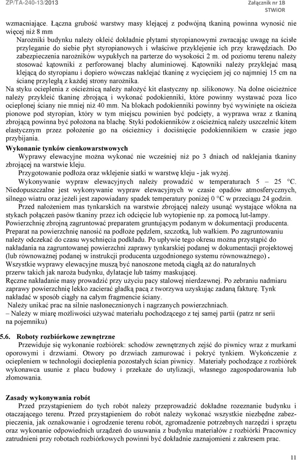 siebie płyt styropianowych i właściwe przyklejenie ich przy krawędziach. Do zabezpieczenia narożników wypukłych na parterze do wysokości 2 m.