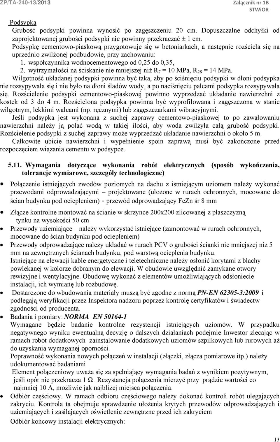 wytrzymałości na ściskanie nie mniejszej niż R 7 = 10 MPa, R 28 = 14 MPa.