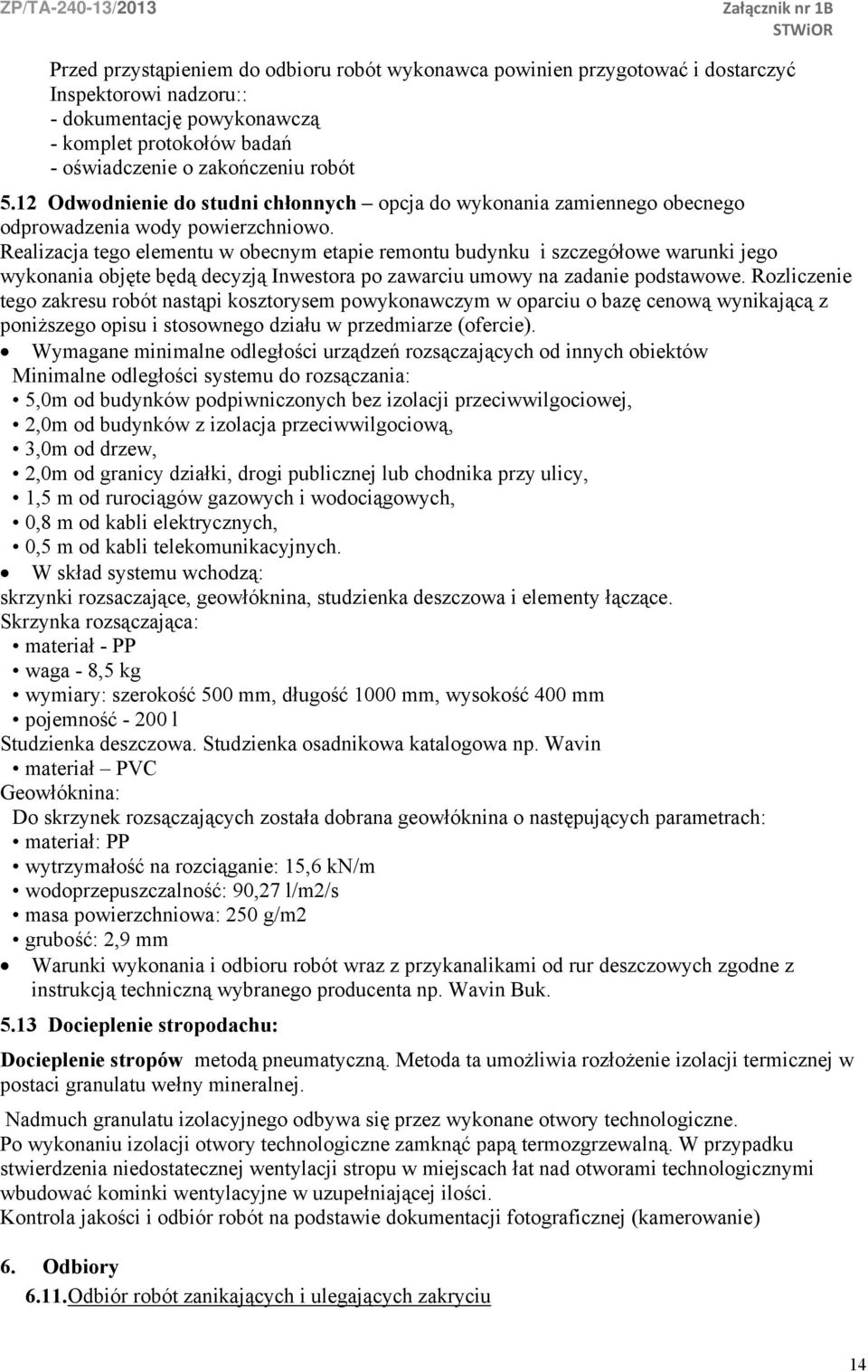 Realizacja tego elementu w obecnym etapie remontu budynku i szczegółowe warunki jego wykonania objęte będą decyzją Inwestora po zawarciu umowy na zadanie podstawowe.