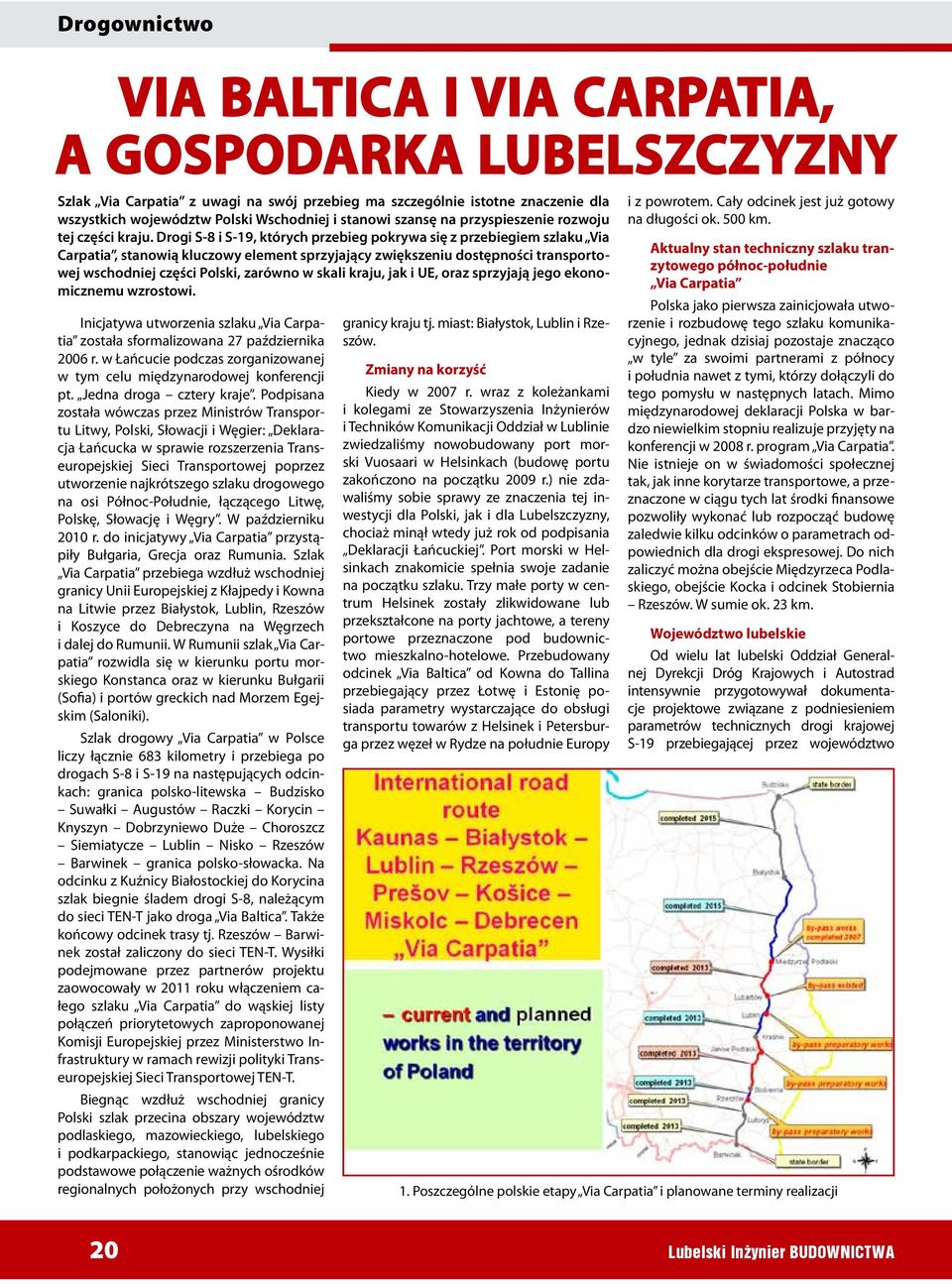 Drogi S-8 i S-19, których przebieg pokrywa się z przebiegiem szlaku Via Carpatia, stanowią kluczowy element sprzyjający zwiększeniu dostępności transportowej wschodniej części Polski, zarówno w skali