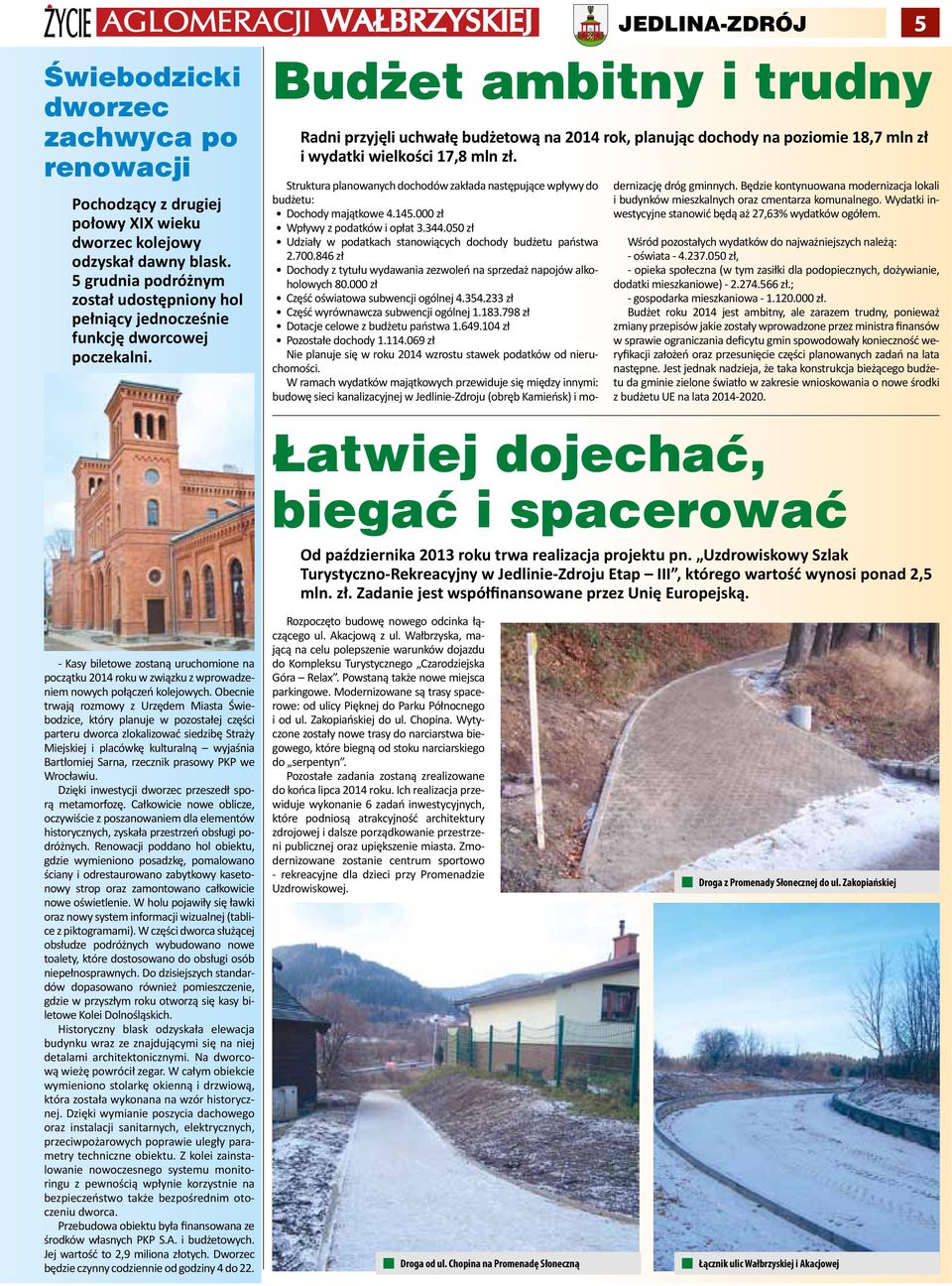 Budżet ambitny i trudny Radni przyjęli uchwałę budżetową na 2014 rok, planując dochody na poziomie 18,7 mln zł i wydatki wielkości 17,8 mln zł.