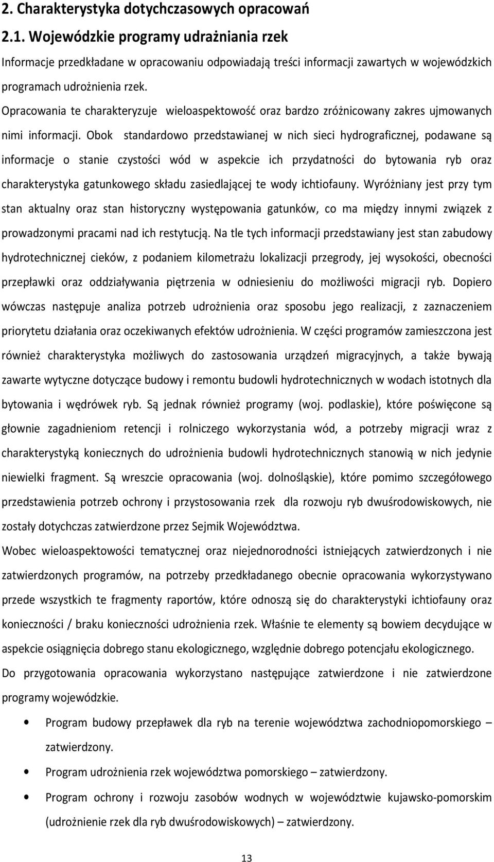 Opracowania te charakteryzuje wieloaspektowość oraz bardzo zróżnicowany zakres ujmowanych nimi informacji.