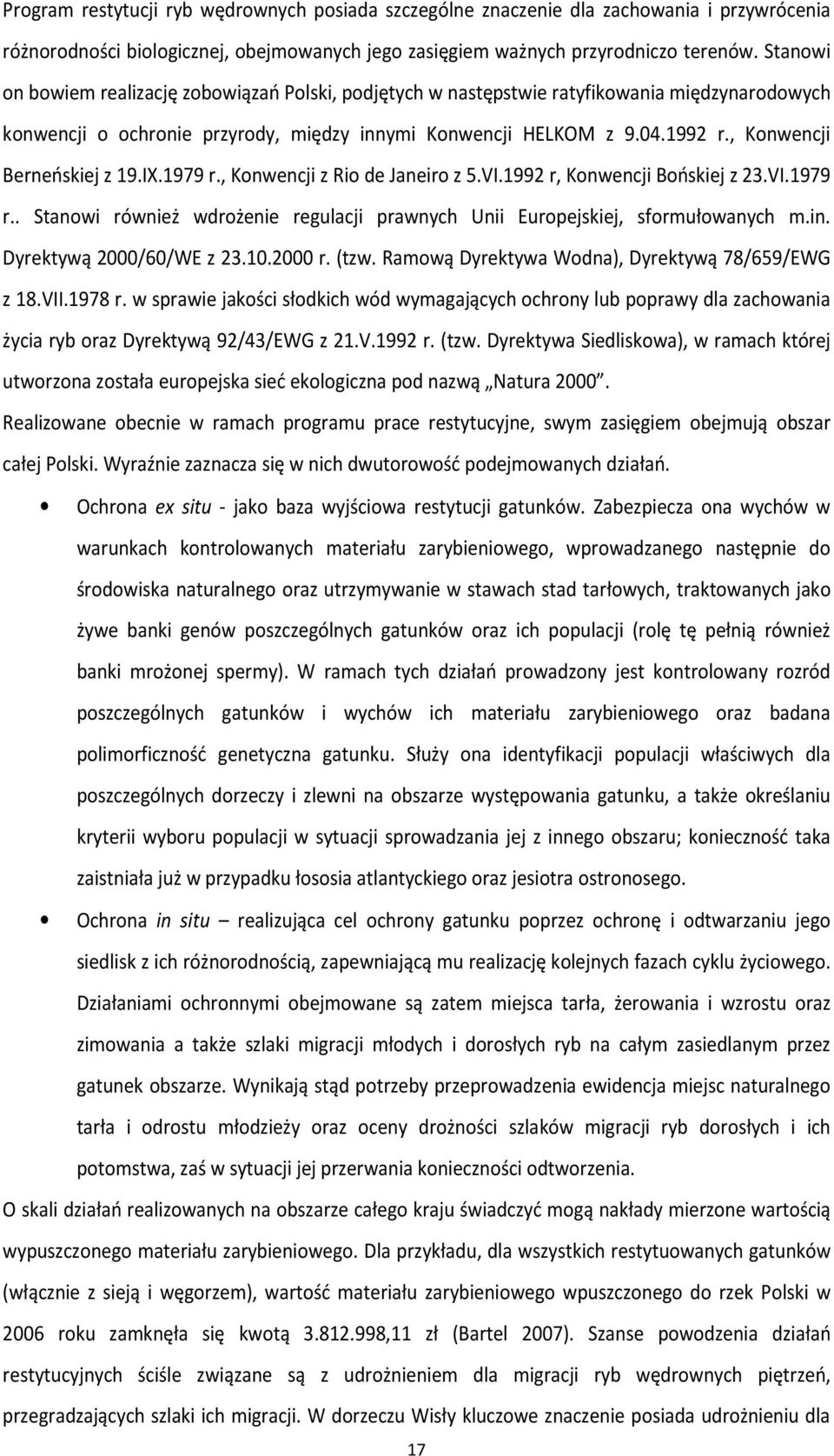 , Konwencji Berneńskiej z 19.IX.1979 r., Konwencji z Rio de Janeiro z 5.VI.1992 r, Konwencji Bońskiej z 23.VI.1979 r.. Stanowi również wdrożenie regulacji prawnych Unii Europejskiej, sformułowanych m.