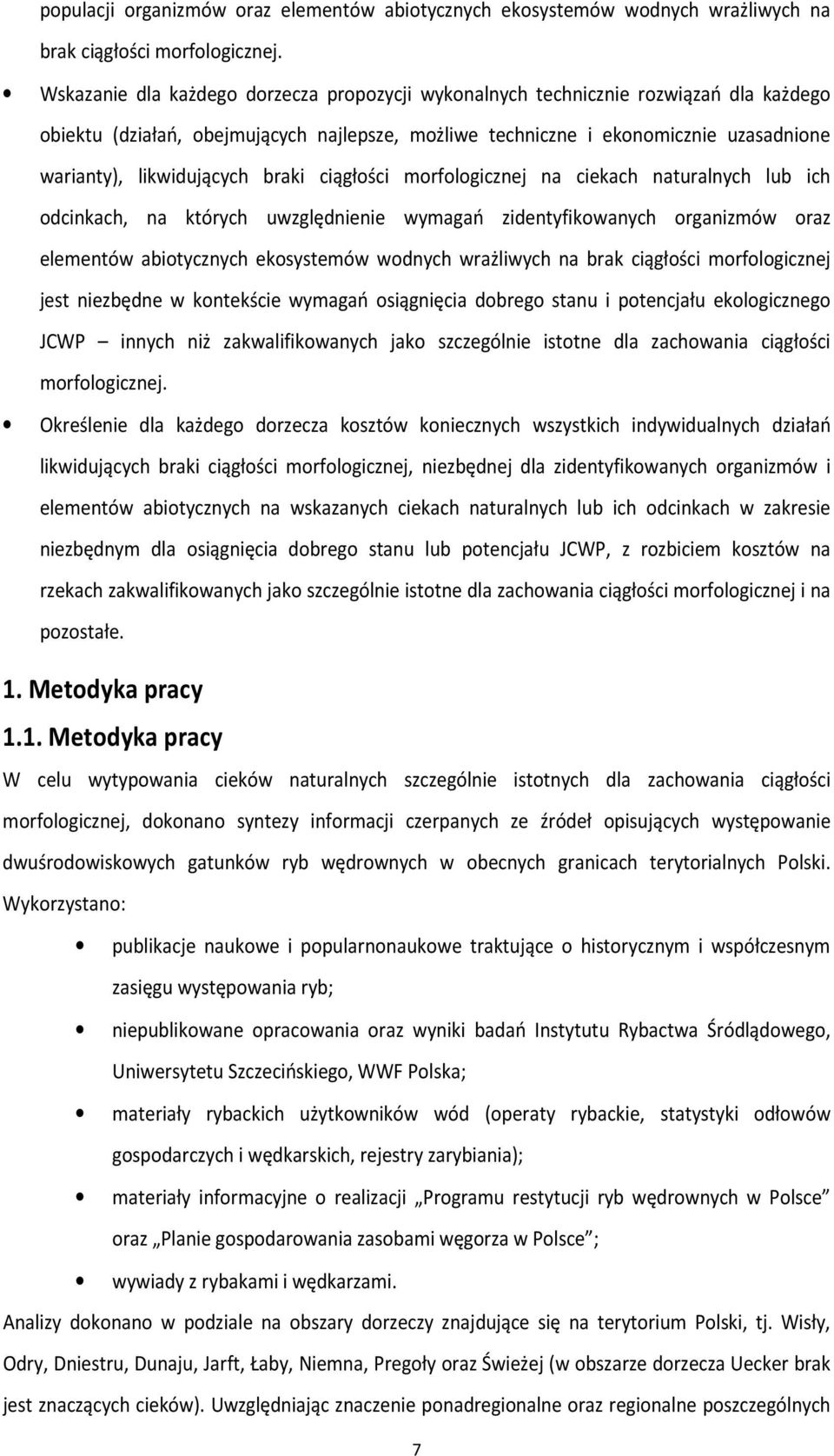 likwidujących braki ciągłości morfologicznej na ciekach naturalnych lub ich odcinkach, na których uwzględnienie wymagań zidentyfikowanych organizmów oraz elementów abiotycznych ekosystemów wodnych