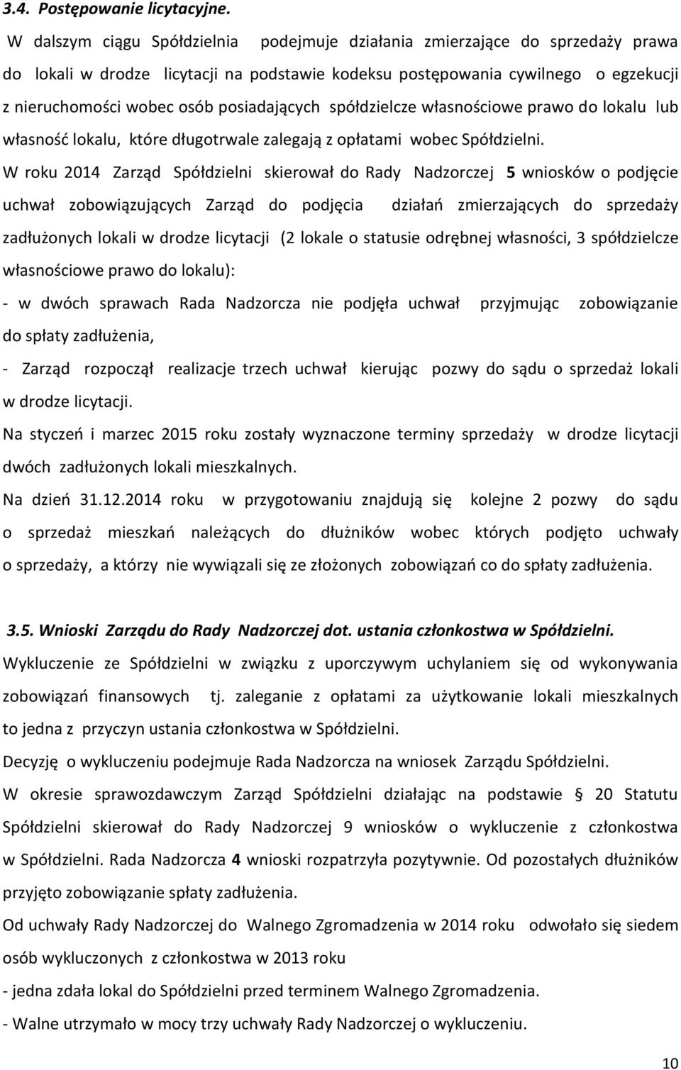 posiadających spółdzielcze własnościowe prawo do lokalu lub własność lokalu, które długotrwale zalegają z opłatami wobec Spółdzielni.