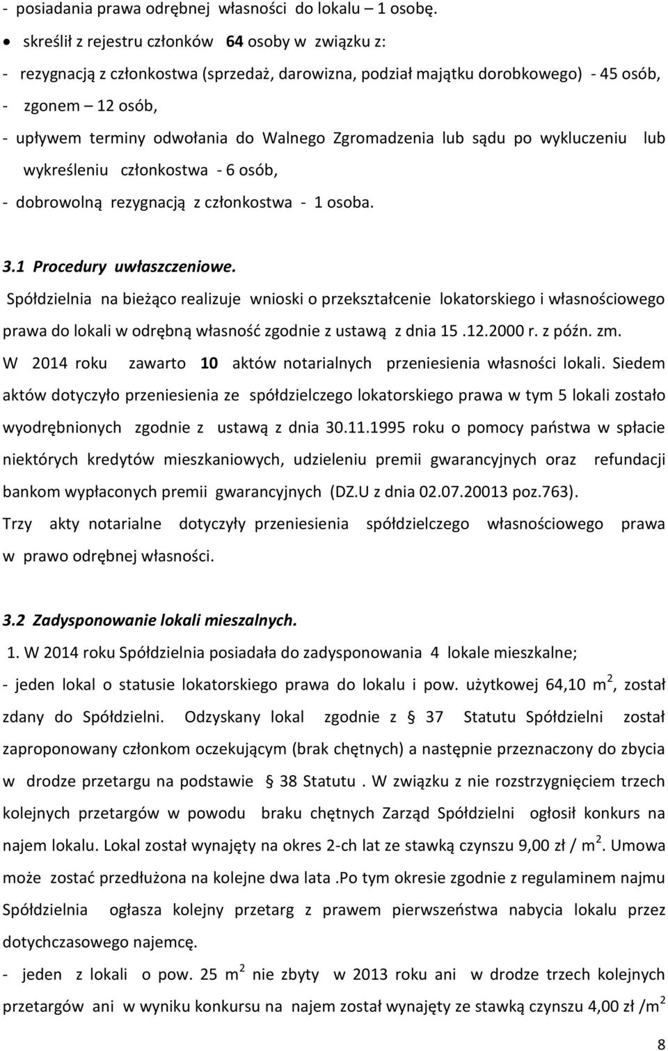 Zgromadzenia lub sądu po wykluczeniu lub wykreśleniu członkostwa - 6 osób, - dobrowolną rezygnacją z członkostwa - 1 osoba. 3.1 Procedury uwłaszczeniowe.