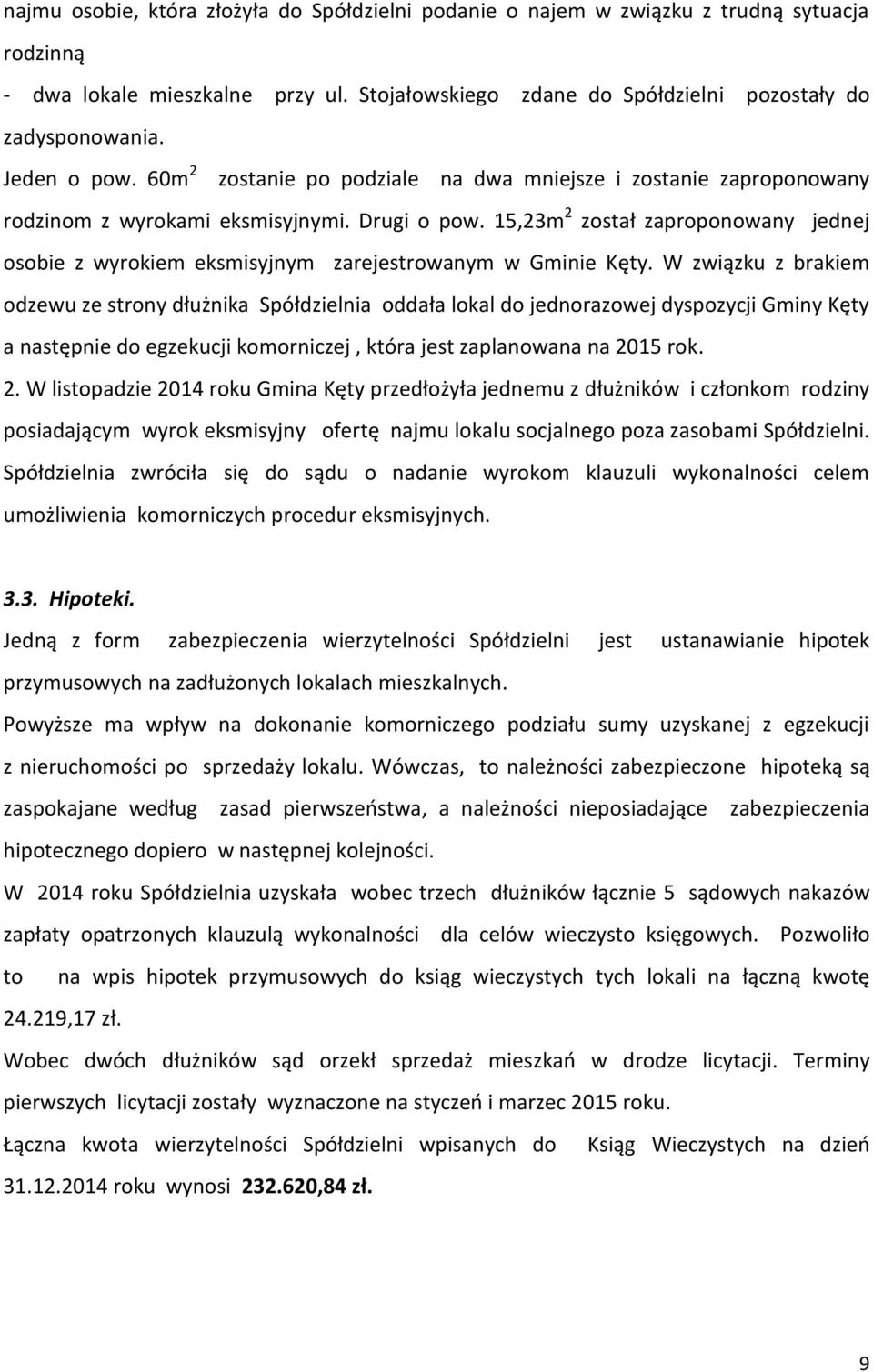 15,23m 2 został zaproponowany jednej osobie z wyrokiem eksmisyjnym zarejestrowanym w Gminie Kęty.