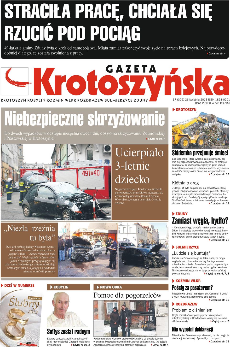 4 17 (309) 26 kwietnia 2013 ISSN 1898-0201 Cena 2,50 zł w tym 8% VAT Niebezpieczne skrzyżowanie KROTOSZYN Do dwóch wypadków, w odstępie niespełna dwóch dni, doszło na skrzyżowaniu Zdunowskiej i