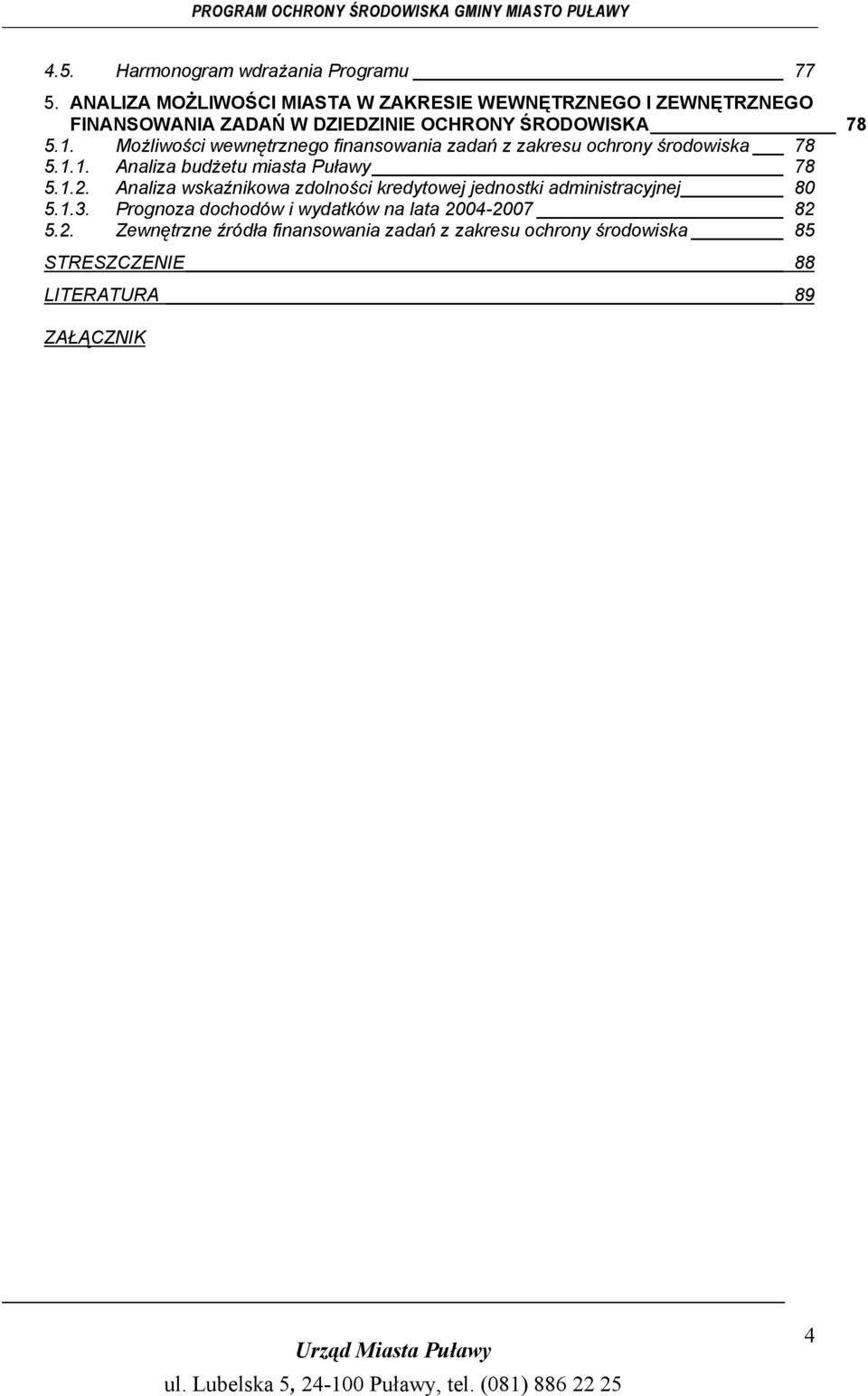 Możliwości wewnętrznego finansowania zadań z zakresu ochrony środowiska 78 5.1.1. Analiza budżetu miasta Puławy 78 5.1.2.