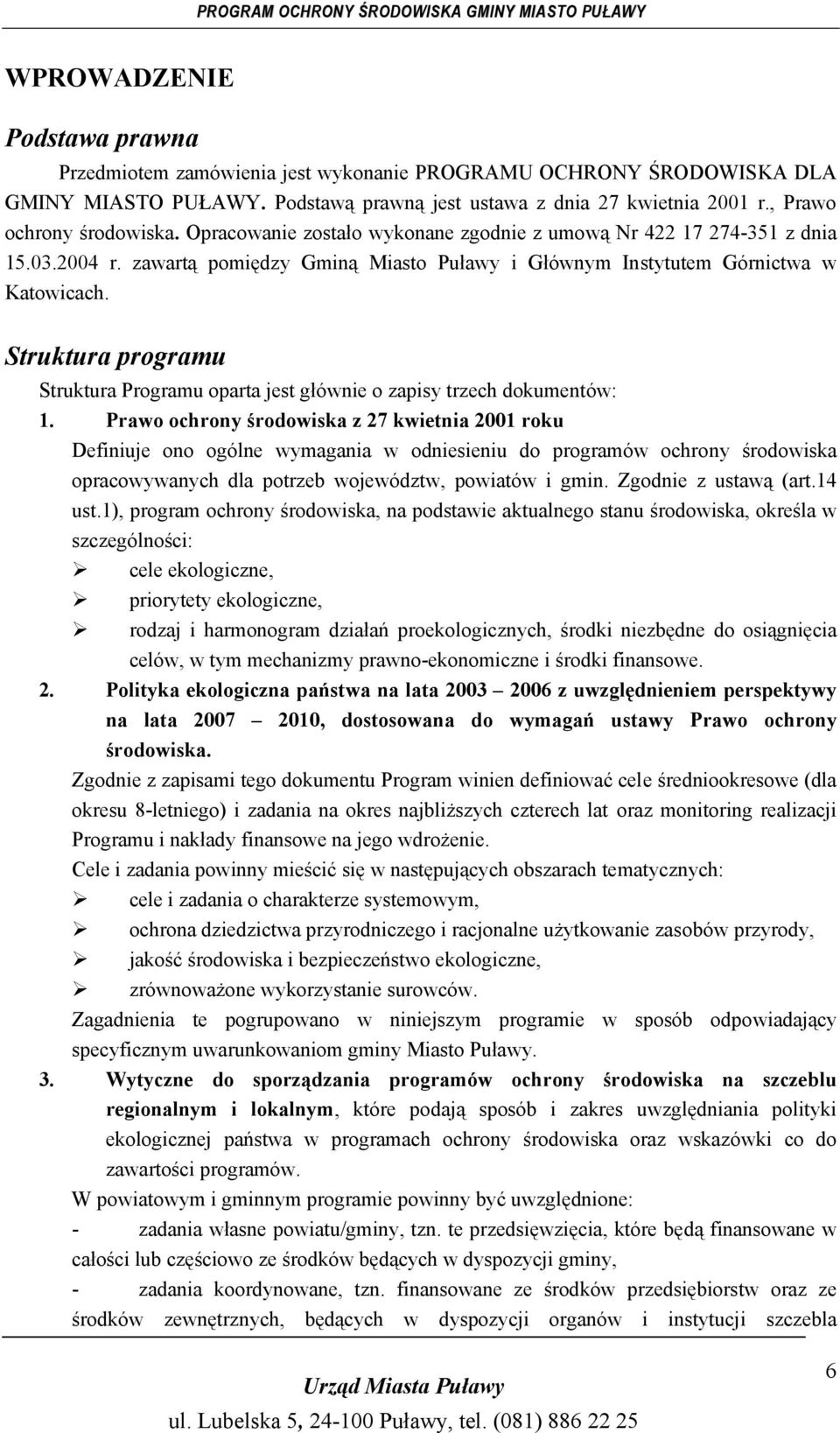 Struktura programu Struktura Programu oparta jest głównie o zapisy trzech dokumentów: 1.