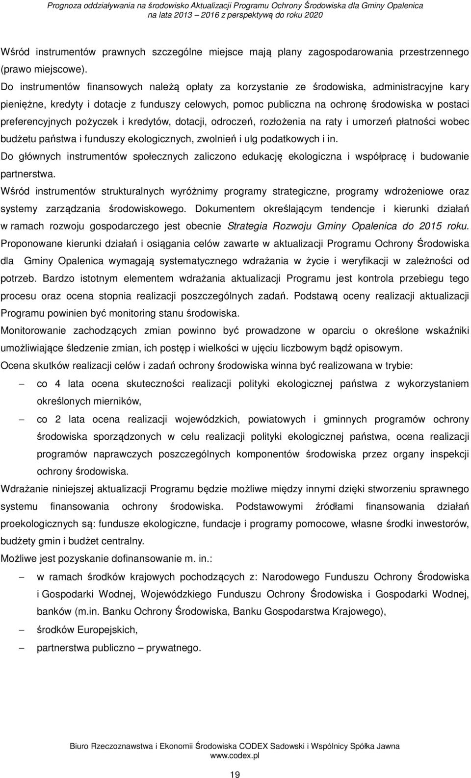 preferencyjnych pożyczek i kredytów, dotacji, odroczeń, rozłożenia na raty i umorzeń płatności wobec budżetu państwa i funduszy ekologicznych, zwolnień i ulg podatkowych i in.