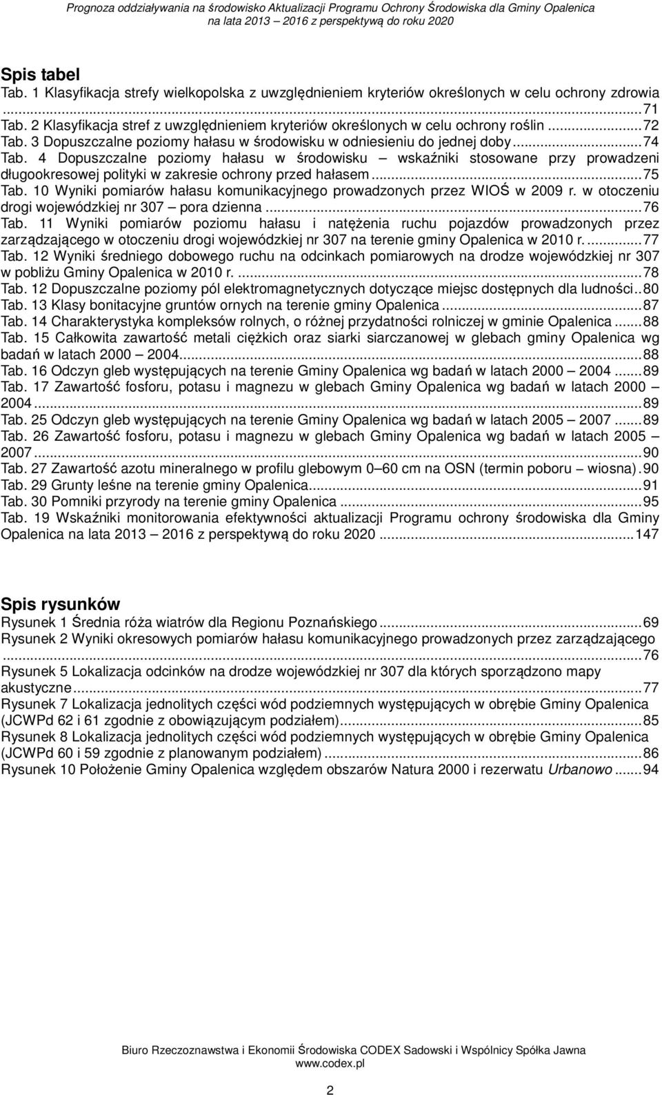 4 Dopuszczalne poziomy hałasu w środowisku wskaźniki stosowane przy prowadzeni długookresowej polityki w zakresie ochrony przed hałasem...75 Tab.