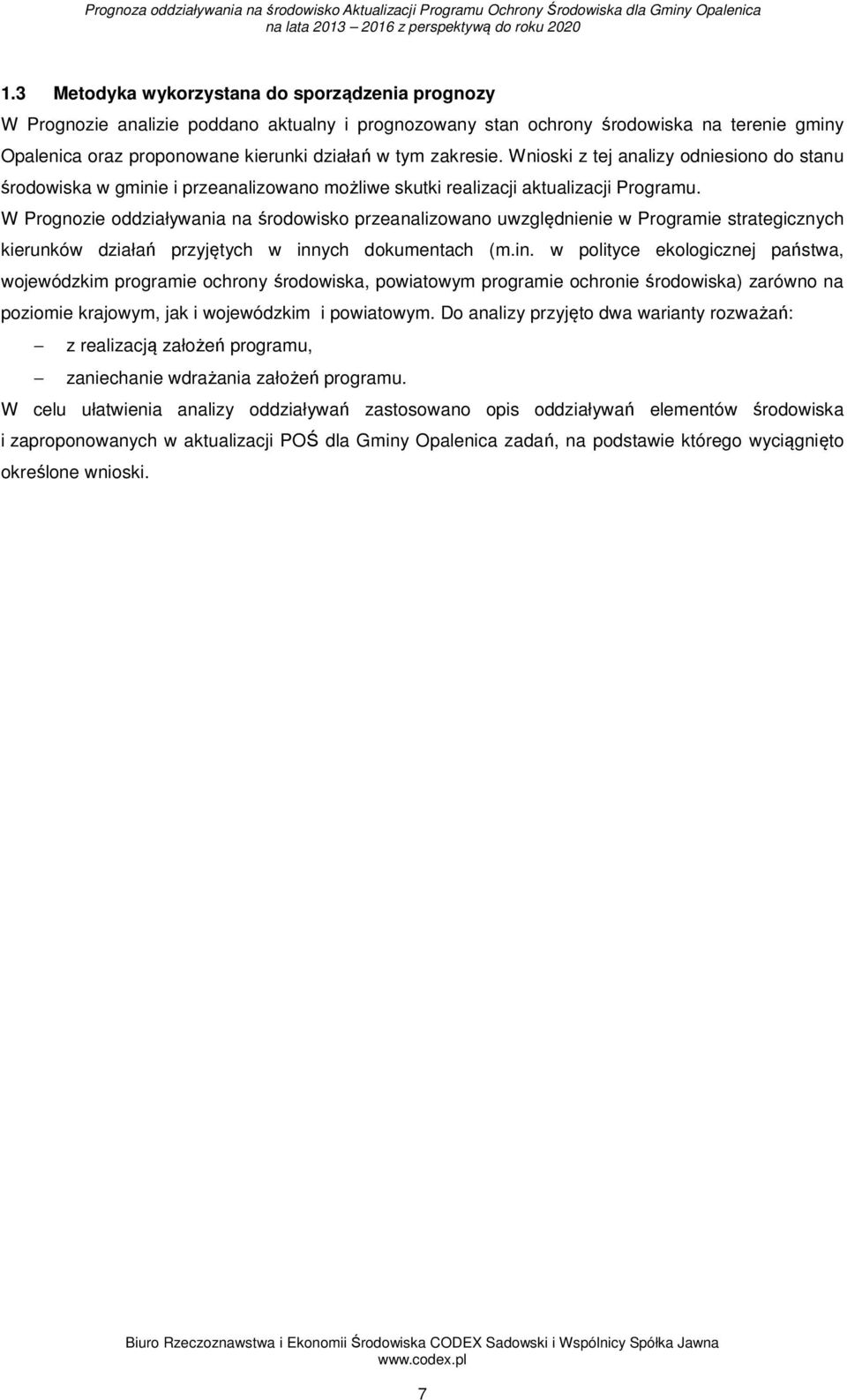 W Prognozie oddziaływania na środowisko przeanalizowano uwzględnienie w Programie strategicznych kierunków działań przyjętych w inn