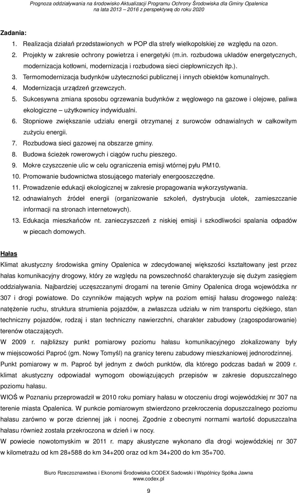 Modernizacja urządzeń grzewczych. 5. Sukcesywna zmiana sposobu ogrzewania budynków z węglowego na gazowe i olejowe, paliwa ekologiczne użytkownicy indywidualni. 6.