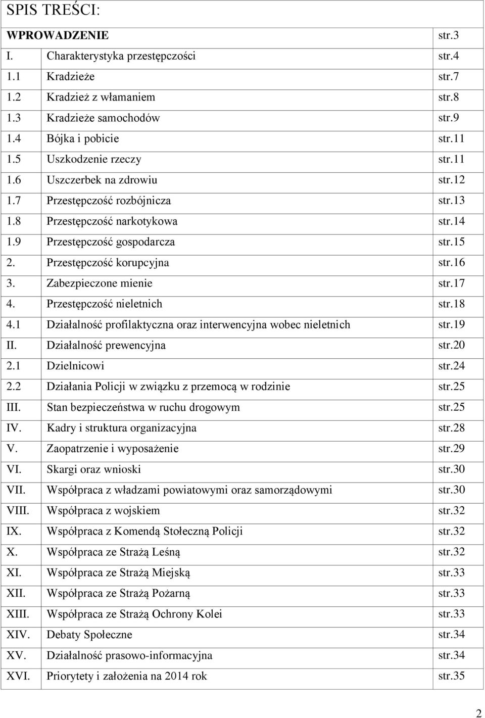 Przestępczość korupcyjna str.16 3. Zabezpieczone mienie str.17 4. Przestępczość nieletnich str.18 4.1 Działalność profilaktyczna oraz interwencyjna wobec nieletnich str.19 II.