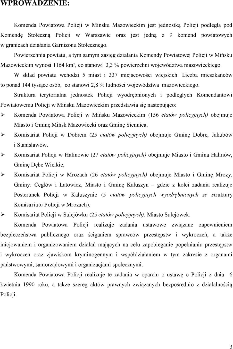 W skład powiatu wchodzi 5 miast i 337 miejscowości wiejskich. Liczba mieszkańców to ponad 144 tysiące osób, co stanowi 2,8 % ludności województwa mazowieckiego.