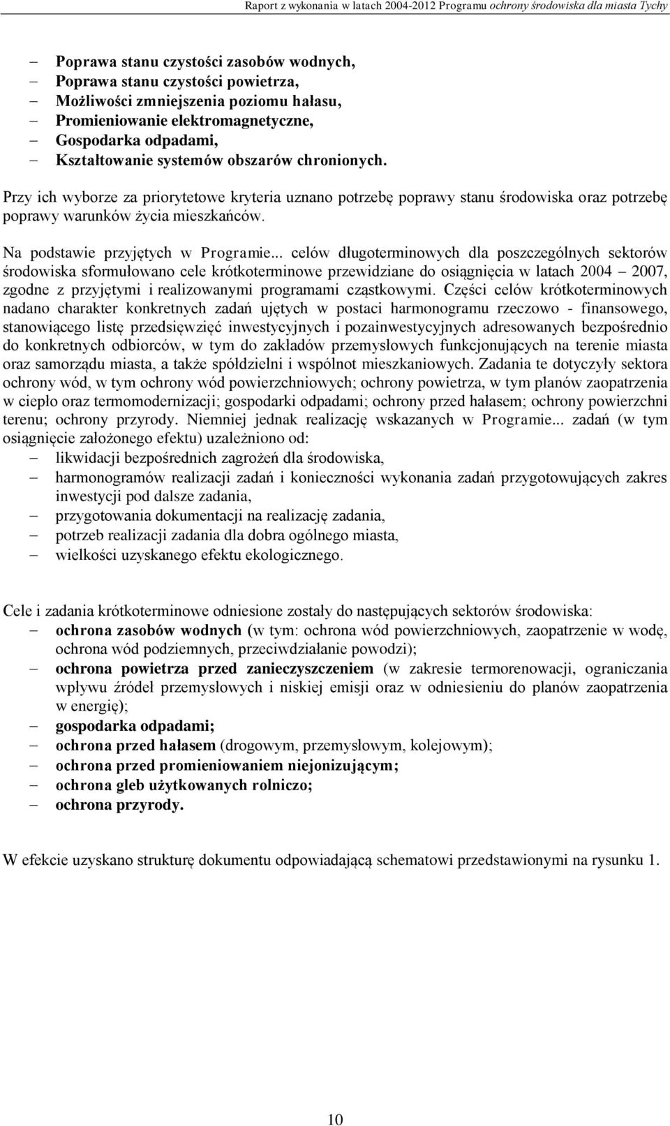 .. celów długoterminowych dla poszczególnych sektorów środowiska sformułowano cele krótkoterminowe przewidziane do osiągnięcia w latach 2004 2007, zgodne z przyjętymi i realizowanymi programami