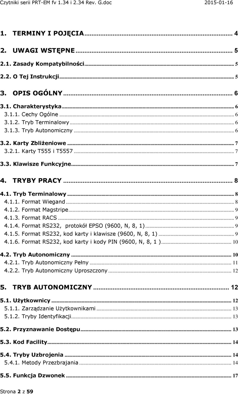 .. 9 4.1.3. Format RACS... 9 4.1.4. Format RS232, protokół EPSO (9600, N, 8, 1)... 9 4.1.5. Format RS232, kod karty i klawisze (9600, N, 8, 1)... 9 4.1.6. Format RS232, kod karty i kody PIN (9600, N, 8, 1 ).