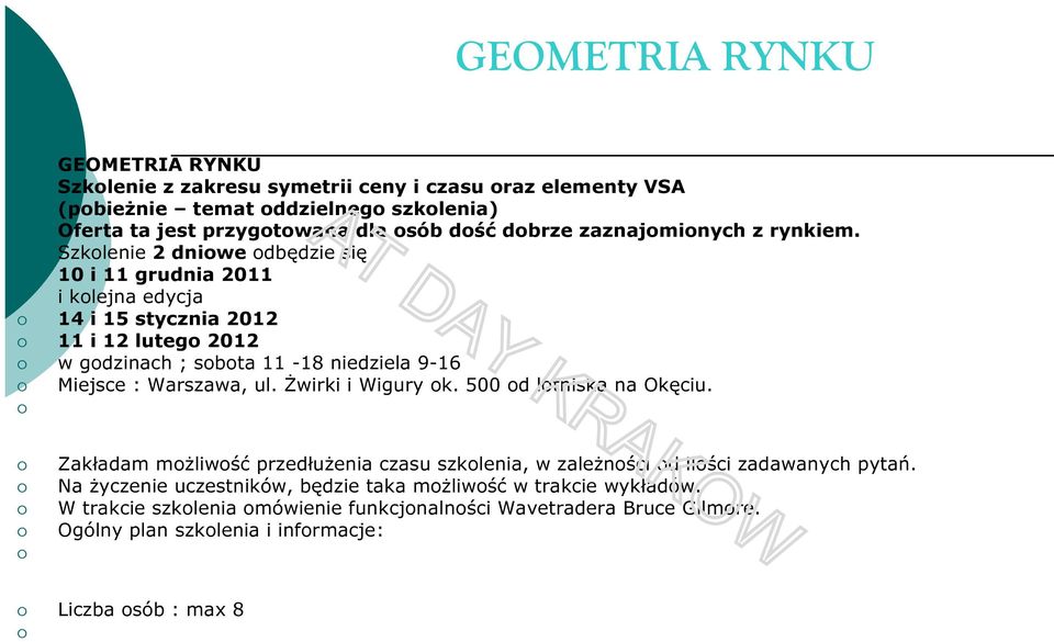 Szkolenie 2 dniowe odbędzie się 10 i 11 grudnia 2011 i kolejna edycja 14 i 15 stycznia 2012 11 i 12 lutego 2012 w godzinach ; sobota 11-18 niedziela 9-16 Miejsce : Warszawa,