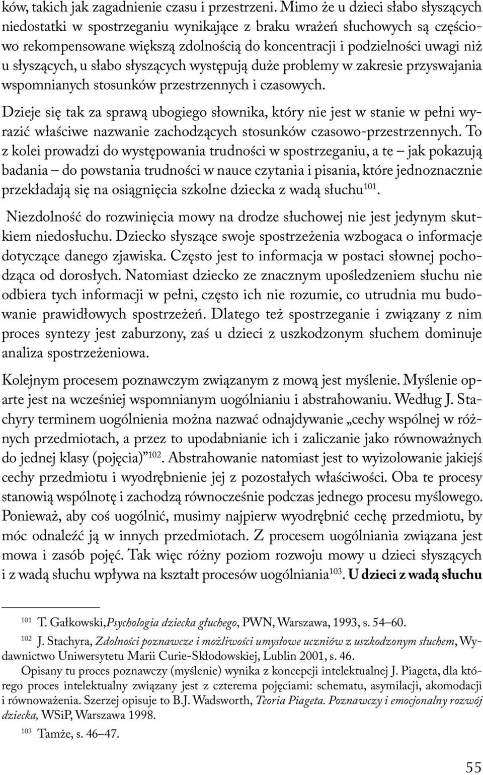 słyszących, u słabo słyszących występują duże problemy w zakresie przyswajania wspomnianych stosunków przestrzennych i czasowych.