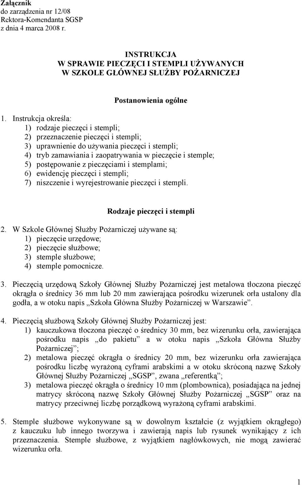 postępowanie z pieczęciami i stemplami; 6) ewidencję pieczęci i stempli; 7) niszczenie i wyrejestrowanie pieczęci i stempli. Rodzaje pieczęci i stempli 2.