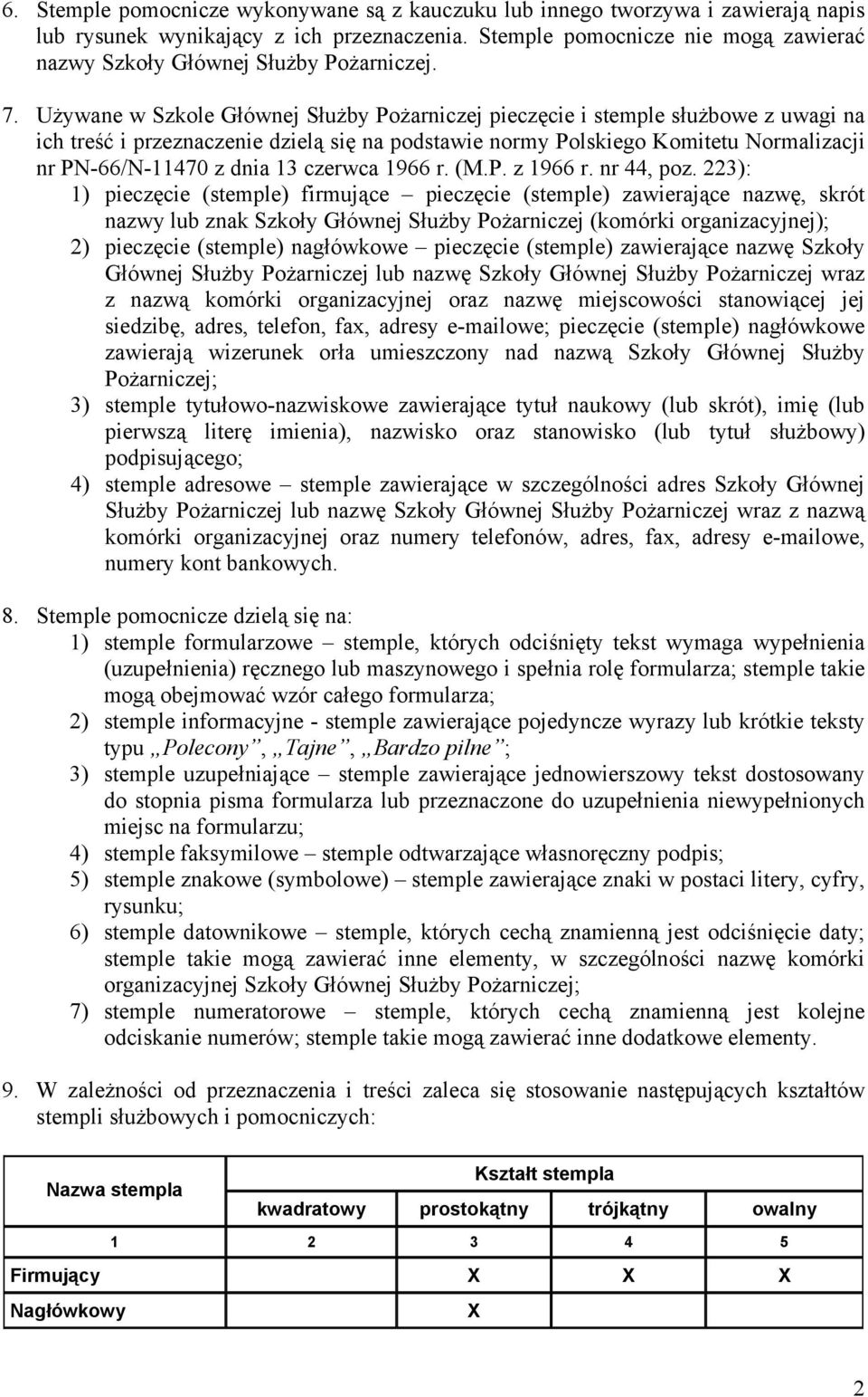 Używane w Szkole Głównej Służby Pożarniczej pieczęcie i stemple służbowe z uwagi na ich treść i przeznaczenie dzielą się na podstawie normy Polskiego Komitetu Normalizacji nr PN-66/N-11470 z dnia 13