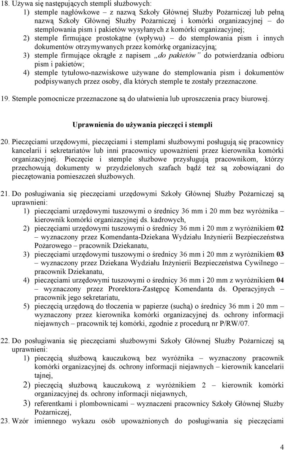 stemple firmujące okrągłe z napisem do pakietów do potwierdzania odbioru pism i pakietów; 4) stemple tytułowo-nazwiskowe używane do stemplowania pism i dokumentów podpisywanych przez osoby, dla