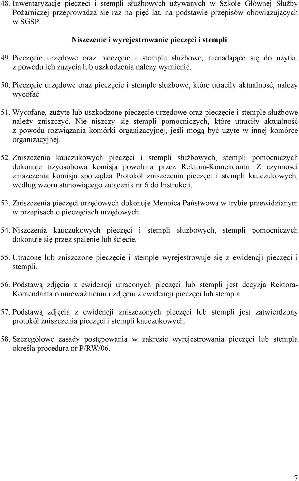 Pieczęcie urzędowe oraz pieczęcie i stemple służbowe, które utraciły aktualność, należy wycofać. 51.